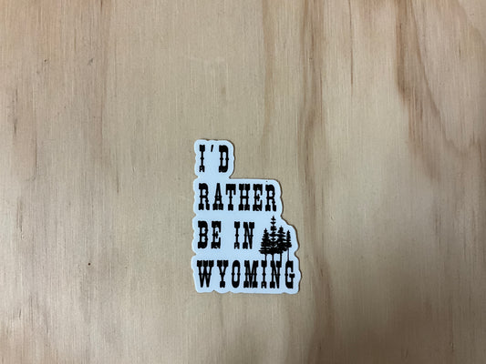 FAIRE- I’D RATHER BE IN WY STICKER- WYOSTICK